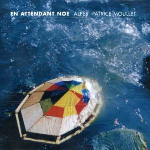 Alpes/ Patrice Moullet - En Attendant Noe