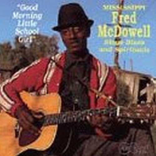 Fred McDowell - Good Morning Little Schoolgirl