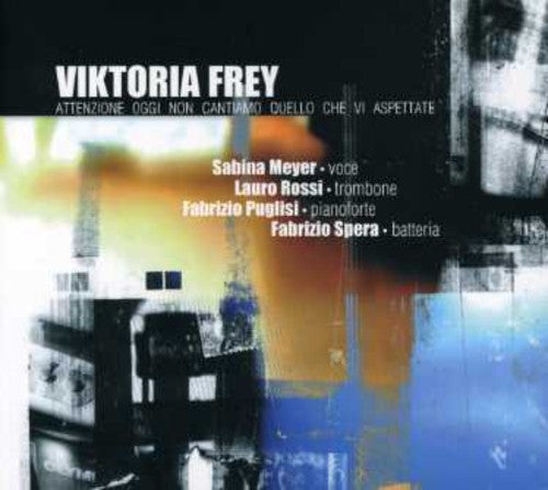 Viktoria Frey - Attenzione: Oggi Non Cantiamo Quello Che Vi Aspettate