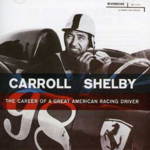Carroll Shelby - The Career Of A Great American Racing Driver