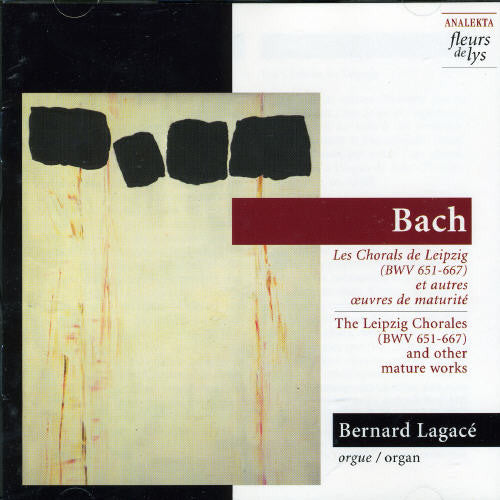 Bach/ Lagace - Leipzig Chorales BWV 651-667 & Other Mature Works