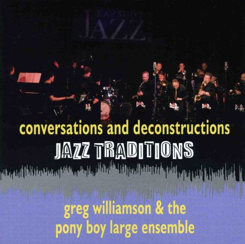 Greg Williamson & Pony Boy Large Ensemble - Jazz Traditions Conversations and Deconstruction