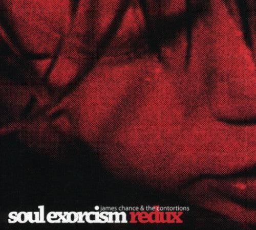 James Chance & Contortions - Soul Exorcism Redux