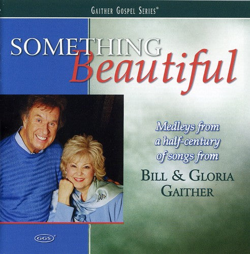 Bill Gaither & Gloria/ Homecoming Friends - Something Beautiful