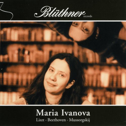 Liszt/ Beethoven/ Mussorgsky/ Ivanova - Maria Ivanova Plays Liszt Beethoven Mussorgsky