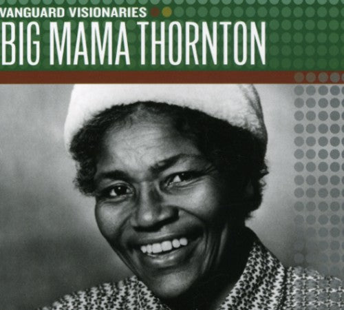 Big Mama Thornton - Vanguard Visionaries