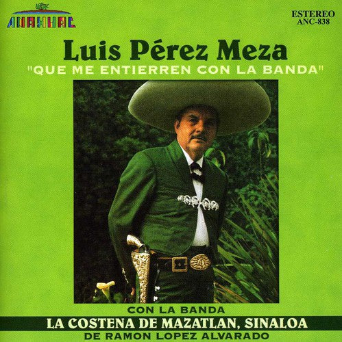 Luis Pérez Meza - Que Me Entierren Con la Banda