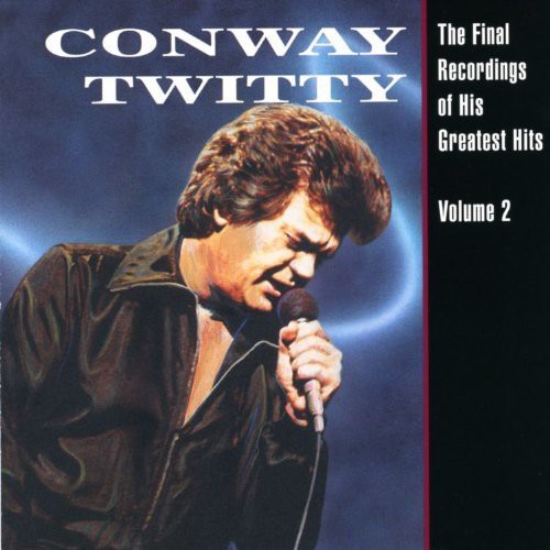 Conway Twitty - Final Recordings of His Greatest Hits 2