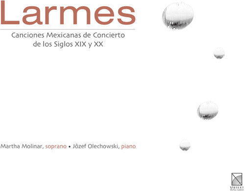 Molinar/ Olechowski - Larmes: Mexican Concert Songs of the 19th & 20th