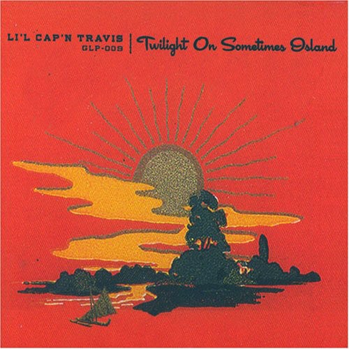 Li'L Cap'N Travis - Twilight on Sometimes Island
