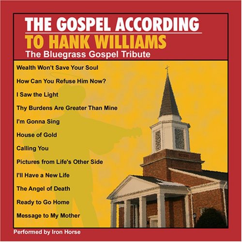 Iron Horse - Gospel According To Hank Williams: The Bluegrass Gospel Tribute
