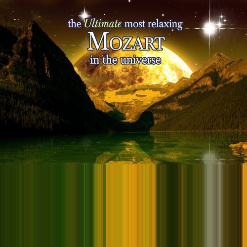 Ultimate Most Relaxing Mozart in Universe/ Var - Ultimate Most Relaxing Mozart in Universe / Various