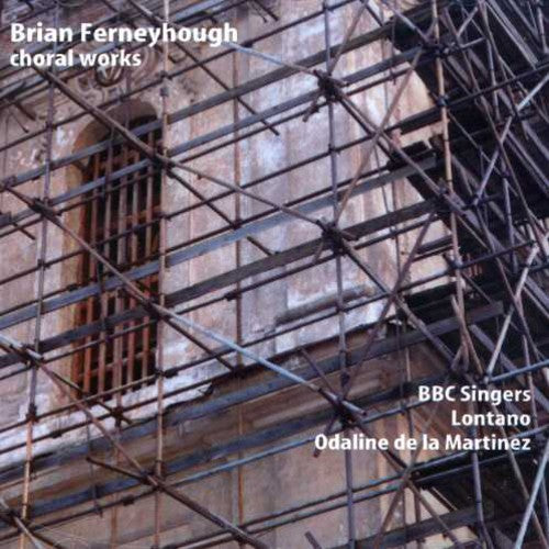 Ferneyhough/ BBC Singers/ Lontano/ De Martinez - Choral Music
