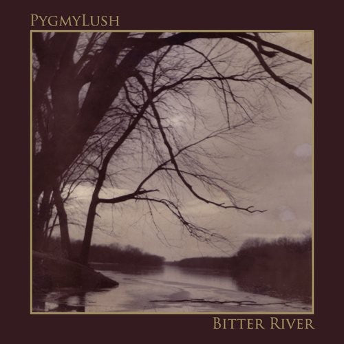 Pygmy Lush - Bitter River