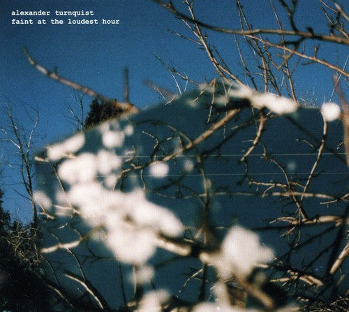 Alexander Turnquist - Faint at the Loudest Hour
