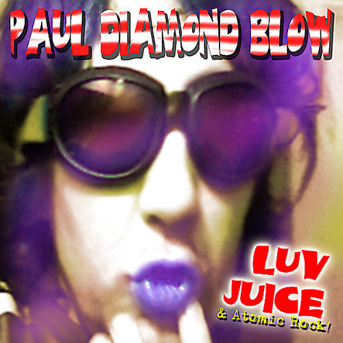 Paul Diamond Blow - Luv Juice And Atomic Rock
