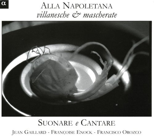 Suonare e Cantare - Alla Napoletana: Villanesche & Mascherate