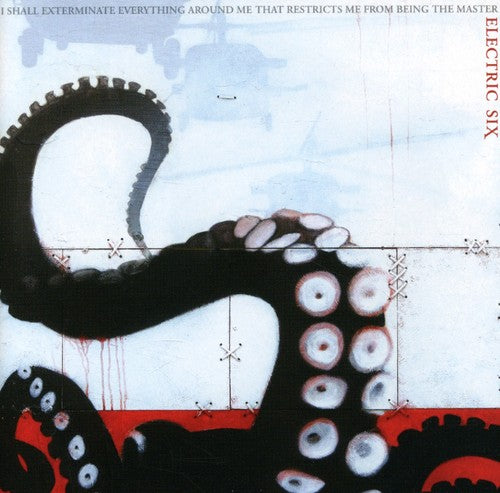 Electric Six - I Shall Exterminate Everything Around Me That Restricts Me From Being The Master