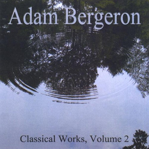 Adam Bergeron - Classical Works, Vol. 2