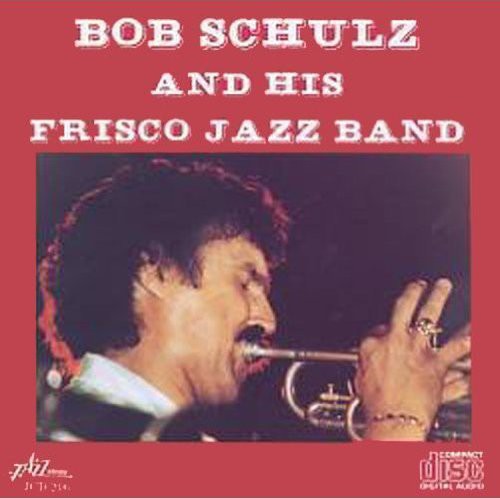 Bob Schulz & His Frisco Jazz Band - Bob Schulz & His Frisco Jazz Band