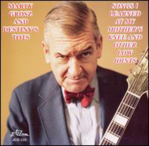 Marty Grosz / Destiny's Tots - Songs I Learned at My Mothers Knee & Other Low Joi