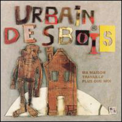 Desbois Urbain - Ma Maison Travaille Plus Que