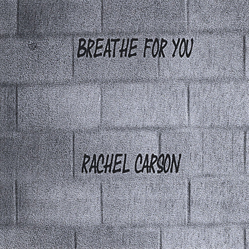 Rachel Carson - Breathe For You