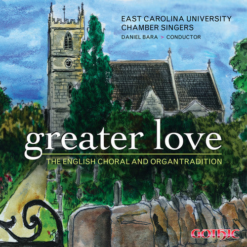 East Carolina University Chamber Singers - Greater Love: English Choral & Organ Tradition