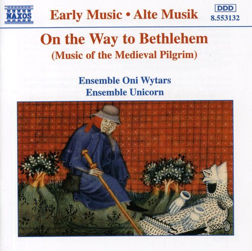 Ensemble Oni Wytars/ Ensemble Unicorn - On the Way to Bethlehem: Music of Medieval Pilgrim