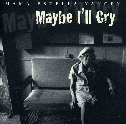 Mama Yancey Estella - Maybe I'll Cry