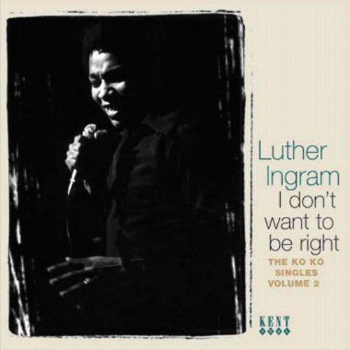 Luther Ingram - I Don't Want To Be Right: The Ko Ko Singles, Vol. 2