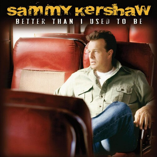 Sammy Kershaw - Better Than I Used to Be