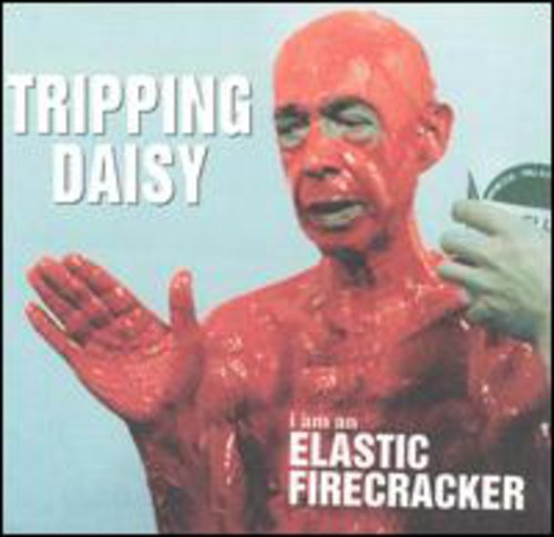 Tripping Daisy - I Am An Elastic Firecracker