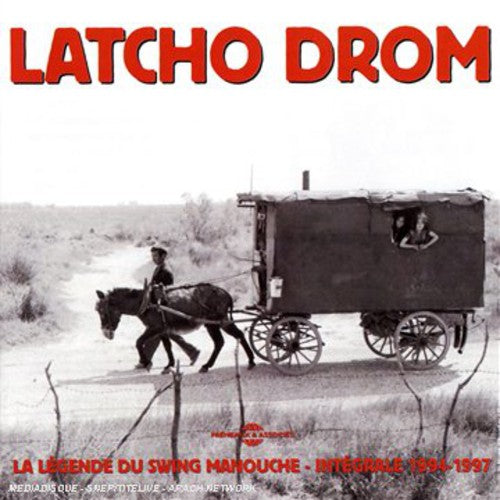 Latcho Drom - Integrale 1994-1997: La Legende Du Swing Manouche