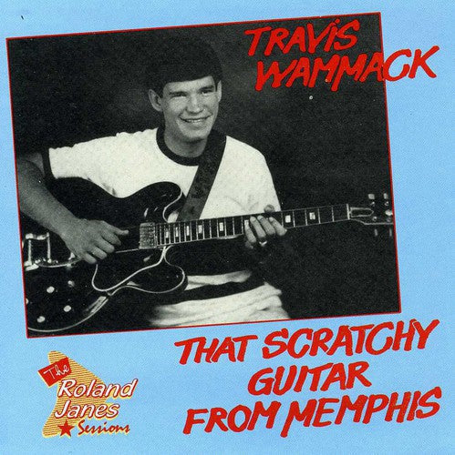 Travis Wammack - That Scratchy Guitar From Memphis