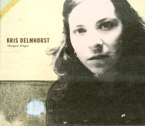 Kris Delmhorst - Shotgun Singer