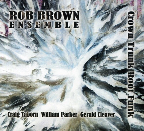 Rob Brown - Crown Trunk Root Funk