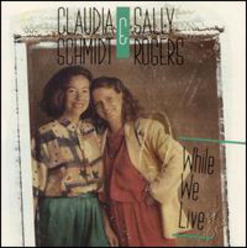 Claudia Schmidt / Sally Rogers - While We Live