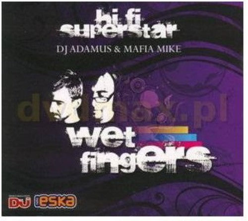 Wet Fingers DJ Adamus & Mafia Mike - Hi Fi Superstar