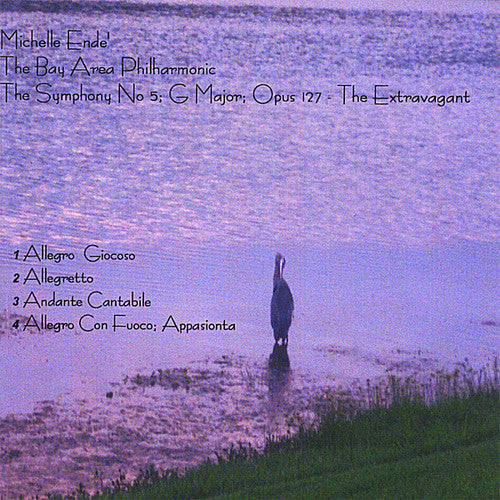 Michelle Ende / Bay Area Philharmonic - The Symphony Number 5 In G Major; Opus 127 - The Extravagant