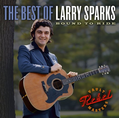 Larry Sparks - The Best Of Larry Sparks: Bound To Ride