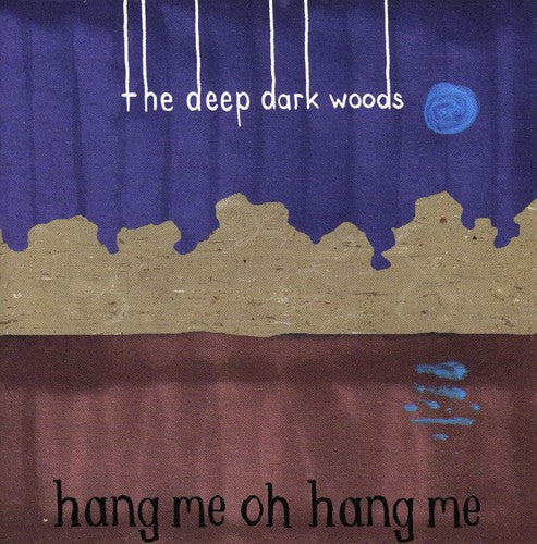 Deep Dark Woods - Hang Me Oh Hang Me