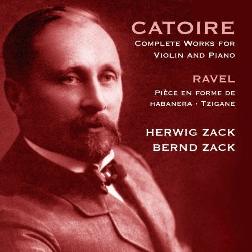 Catoire/ Ravel/ Hervig Zack & Bernd - Complete Works for Violin & Piano