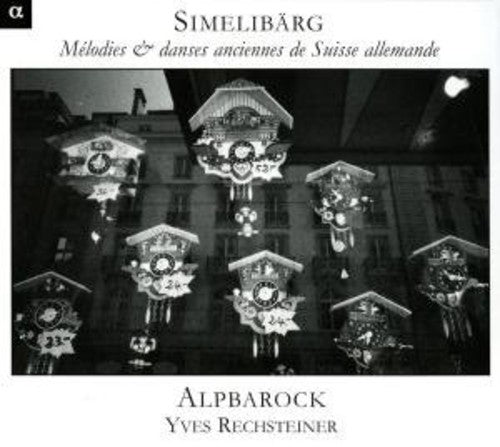 Yves Rechsteiner - Simmelibarg: Old Swiss Melodies