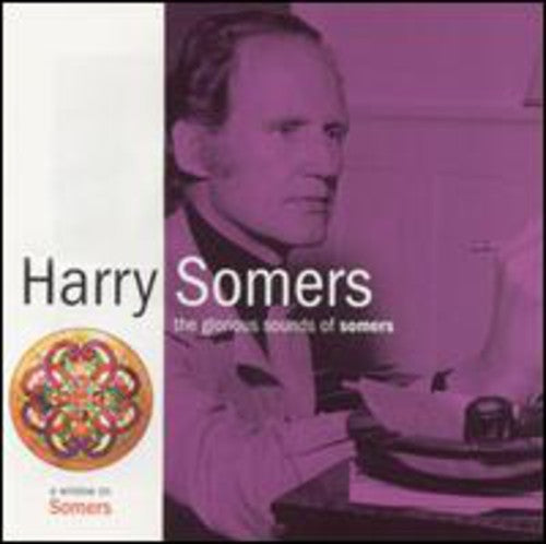 Somers/ Adams/ Elmer Iseler Singers - Glorious Sounds of Somers