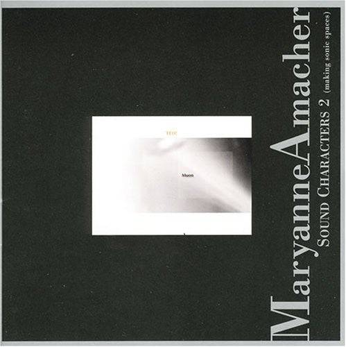 Maryanne Amacher - Sound Characters, Vol. 2