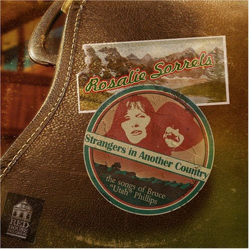 Rosalie Sorrels - Strangers In Another Country: The Songs Of Bruce "Utah" Phillips