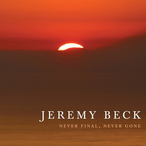 Jeremy Beck - Never Final Never Gone