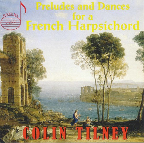 Colin Tilney - Preludes & Dances for a French Harpsichord