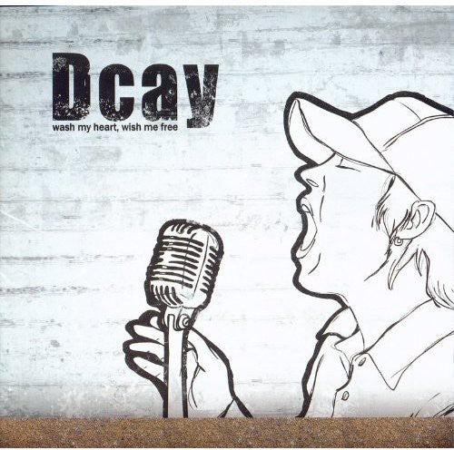 Dcay - Wash My Heart Wish Me Free